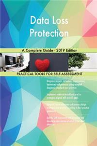 Data Loss Protection A Complete Guide - 2019 Edition