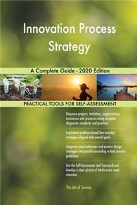 Innovation Process Strategy A Complete Guide - 2020 Edition