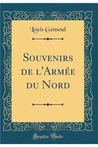 Souvenirs de l'ArmÃ©e Du Nord (Classic Reprint)
