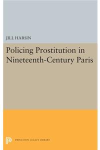 Policing Prostitution in Nineteenth-Century Paris