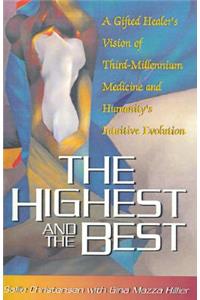 The Highest and the Best: A Gifted Healer's Vision of Third-Millennium Medicine and Humanity's Intuitive Evolution