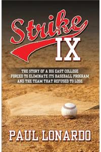 Strike IX: The Story of a Big East College Forced to Eliminate Its Baseball Program and the Team That Refused to Lose