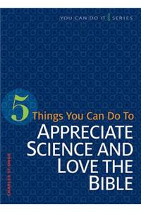 5 Things You Can Do to Appreciate Science and Love the Bible