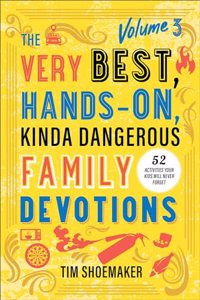 Very Best, Hands-On, Kinda Dangerous Family Devotions, Volume 3