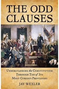 The Odd Clauses: Understanding the Constitution Through Ten of Its Most Curious Provisions