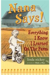 Nana Says! Everything I Know I Learned On The Farm