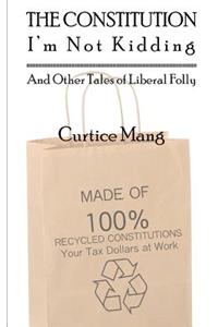 The Constitution - I'm Not Kidding and Other Tales of Liberal Folly