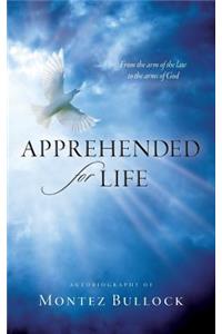 Apprehended for Life