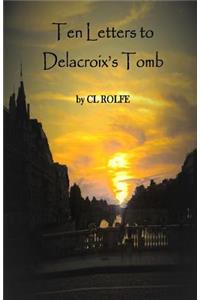 Ten Letters to Delacroix's Tomb
