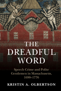 Dreadful Word: Speech Crime and Polite Gentlemen in Massachusetts, 1690-1776