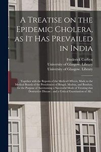 Treatise on the Epidemic Cholera, as It Has Prevailed in India [electronic Resource]