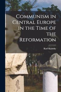 Communism in Central Europe in the Time of the Reformation