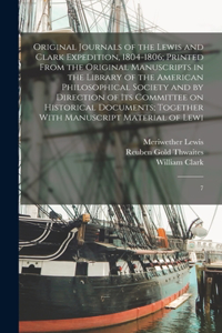 Original Journals of the Lewis and Clark Expedition, 1804-1806; Printed From the Original Manuscripts in the Library of the American Philosophical Society and by Direction of its Committee on Historical Documents; Together With Manuscript Material