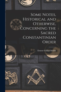 Some Notes, Historical and Otherwise, Concerning the Sacred Constantinian Order