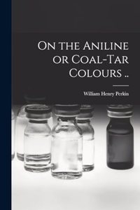 On the Aniline or Coal-tar Colours ..