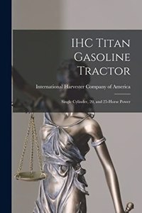 IHC Titan Gasoline Tractor