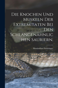 Die Knochen und Muskeln der Extremitaten bei den Schlangenähnlichen Sauriern.