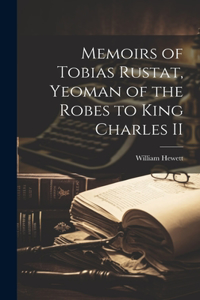 Memoirs of Tobias Rustat, Yeoman of the Robes to King Charles II