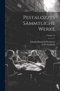 Pestalozzi's Sämmtliche Werke; Volume 15