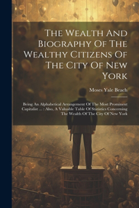 Wealth And Biography Of The Wealthy Citizens Of The City Of New York