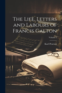 Life, Letters and Labours of Francis Galton; Volume 2