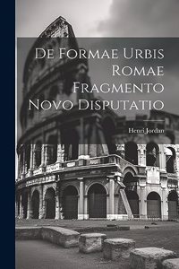 De Formae Urbis Romae Fragmento Novo Disputatio