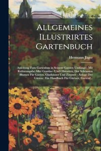 Allgemeines Illustrirtes Gartenbuch