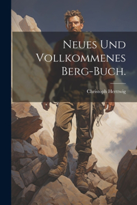 Neues und Vollkommenes Berg-Buch.