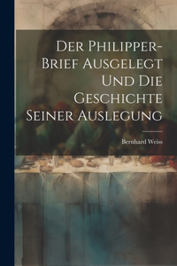 Philipper-Brief ausgelegt und die Geschichte seiner Auslegung