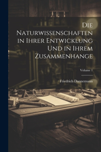 Die Naturwissenschaften in Ihrer Entwicklung Und in Ihrem Zusammenhange; Volume 1