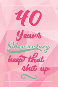 40 Years Soberversary Keep That Shit Up