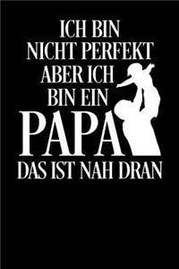 Ich bin nicht perfekt aber ich bin ein Papa