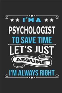 I`m a psychologist To save time let´s just assume I´m always right