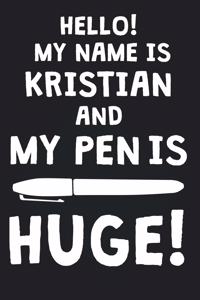 Hello! My Name Is KRISTIAN And My Pen Is Huge!