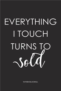 Everything I Touch Turns To Sold