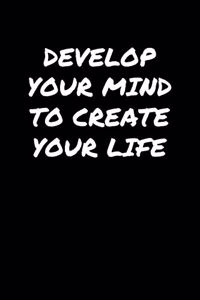 Develop Your Mind To Create Your Life