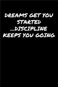 Dreams Get You Started &#65533;Discipline Keeps You Going