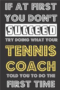 If At First You Don't Succeed Try Doing What Your Tennis Coach Told You To Do The First Time