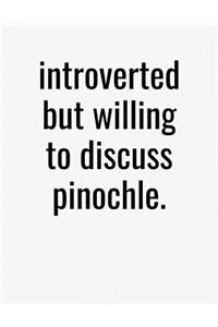 Introverted But Willing To Discuss Pinochle