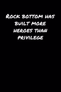 Rock Bottom Has Built More Heroes Than Privilege