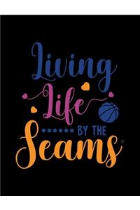 Living Life By the Seams