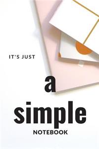 It's just a simple notbook: Notebook for everyone who likes simple thing and simple life, diary, journal