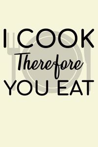 I Cook Therefore You Eat