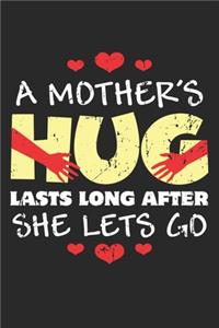 A Mother's: Hug Lasts Long After She Let's Go ruled Notebook 6x9 Inches - 120 lined pages for notes, drawings, formulas - Organizer writing book planner diary