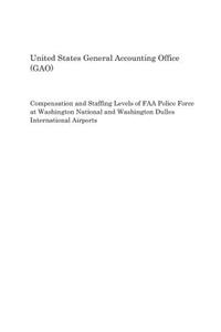 Compensation and Staffing Levels of FAA Police Force at Washington National and Washington Dulles International Airports