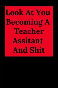 Look at You Becoming a Teacher Assitant and Shit