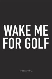 Wake Me for Golf