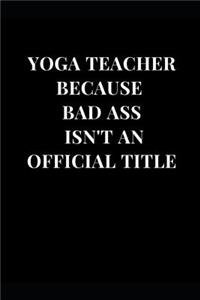 Yoga Teacher Because Bad Ass Isn't an Official Title