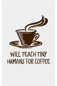 Will Teach Tiny Humans for Coffee