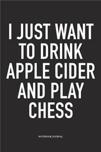 I Just Want to Drink Apple Cider and Play Chess